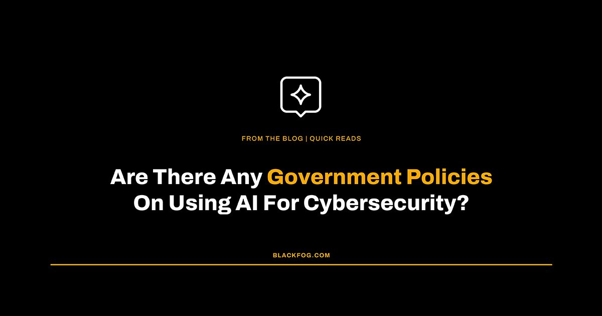 Are There Any Government Policies On Using AI For Cybersecurity?