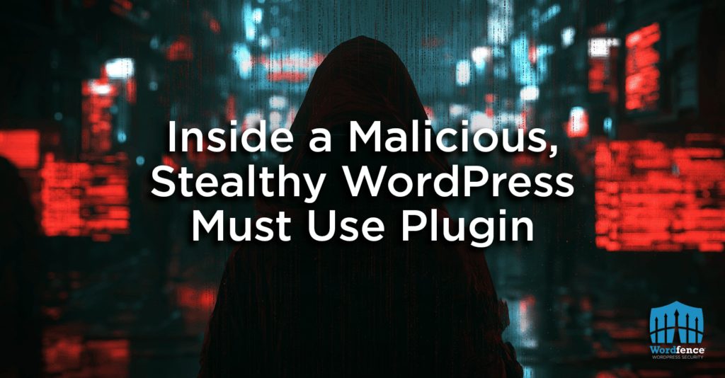 Inside a Malicious, Stealthy WordPress Must Use Plugin