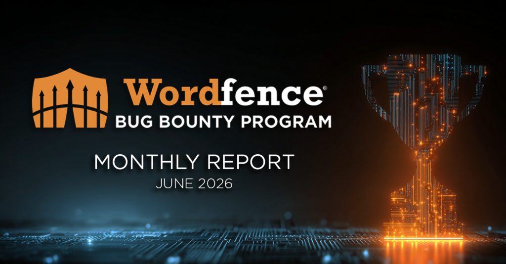 Wordfence Bug Bounty Program Monthly Report – June 2026