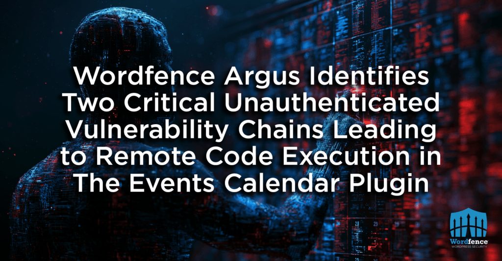 Wordfence Argus Identifies Two Critical Unauthenticated Vulnerability Chains Leading to Remote Code Execution in The Events Calendar Plugin