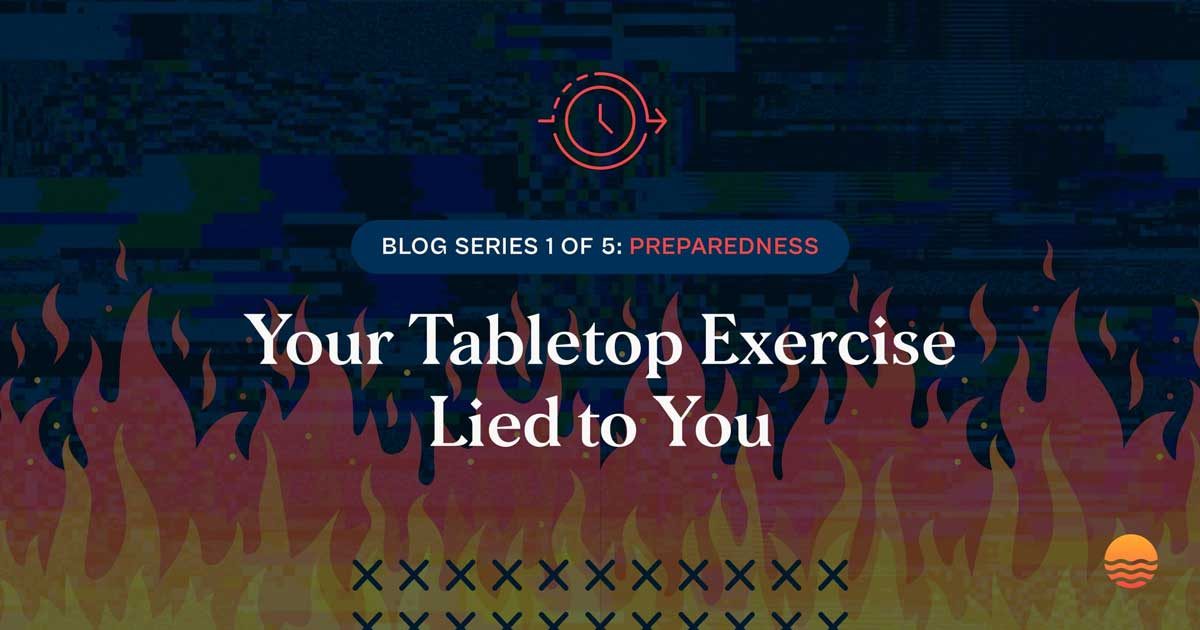 Your Tabletop Exercise Lied to You