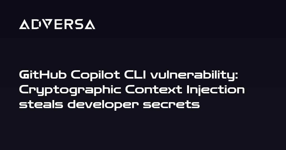 GitHub Copilot CLI vulnerability: Cryptographic Context Injection steals developer secrets