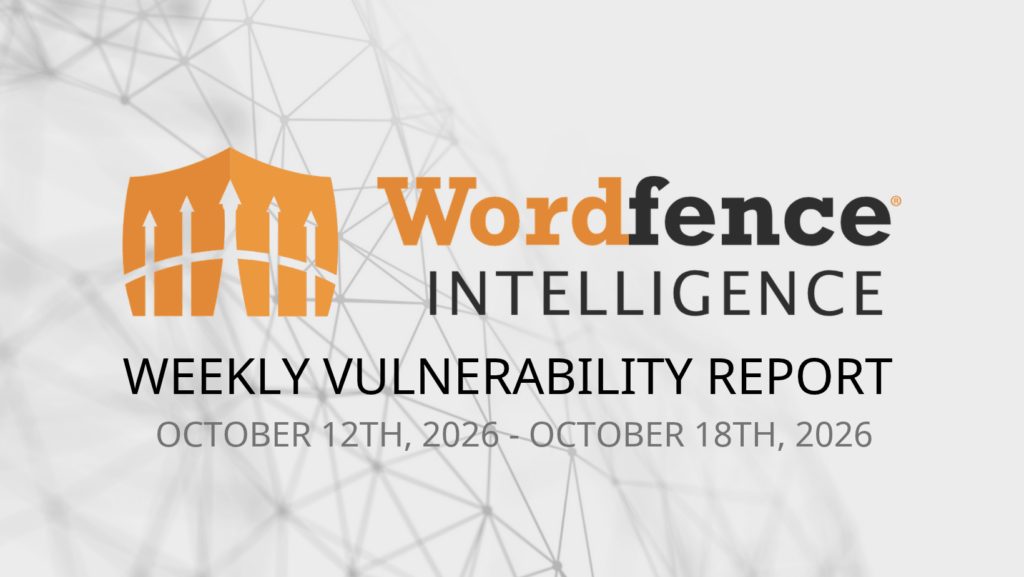 Wordfence Intelligence Weekly WordPress Vulnerability Report (October 12, 2026 to October 18, 2026)