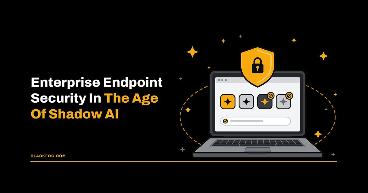 Enterprise Endpoint Security In The Age Of Shadow AI