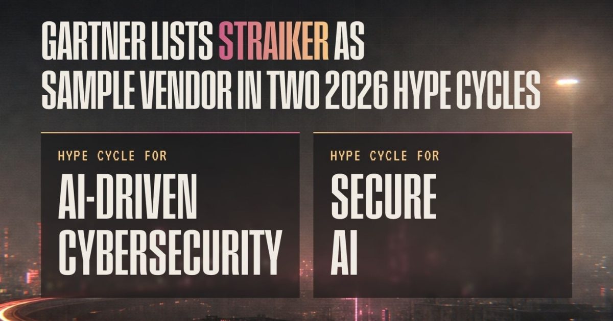 Straiker Named in Two 2026 Gartner® Hype Cycle™ Reports: Secure AI and AI-Driven Cybersecurity