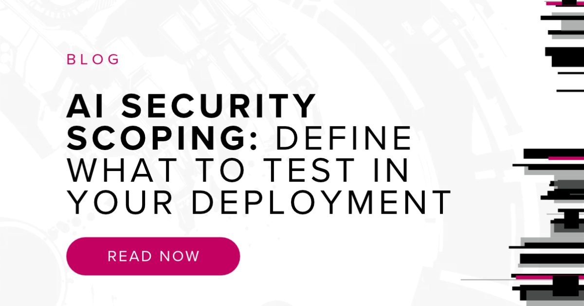 AI Security Scoping: Define What To Test In Your Deployment