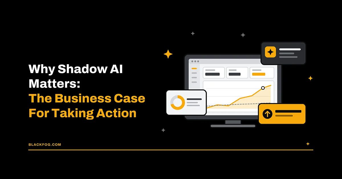 Why Shadow AI Matters: The Business Case For Taking Action