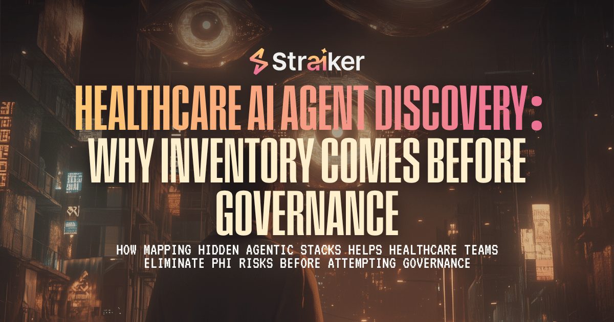 Why Healthcare AI Inventory Precedes Governance | Straiker