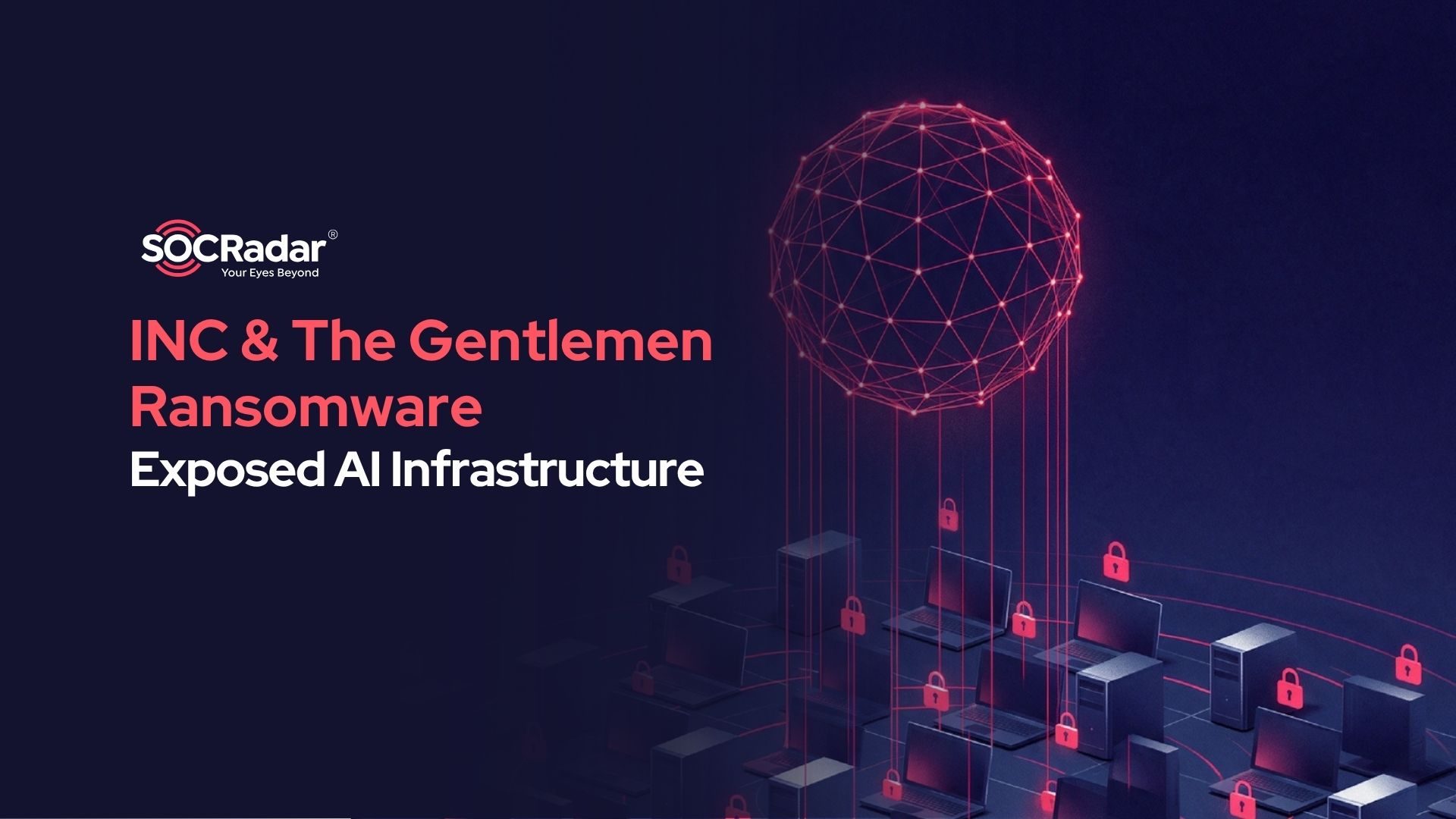 INC and The Gentlemen Ransomware: Exposed AI Infrastructure