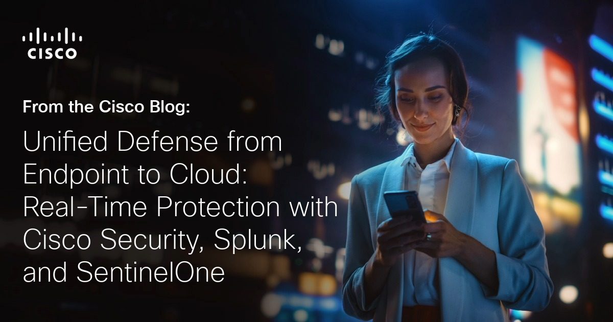 Unified Defense from Endpoint to Cloud: Real-Time Protection with Cisco Security, Splunk, and SentinelOne