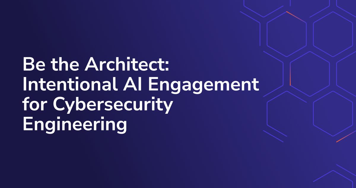 Be the Architect: Intentional AI Engagement for Cybersecurity Engineering