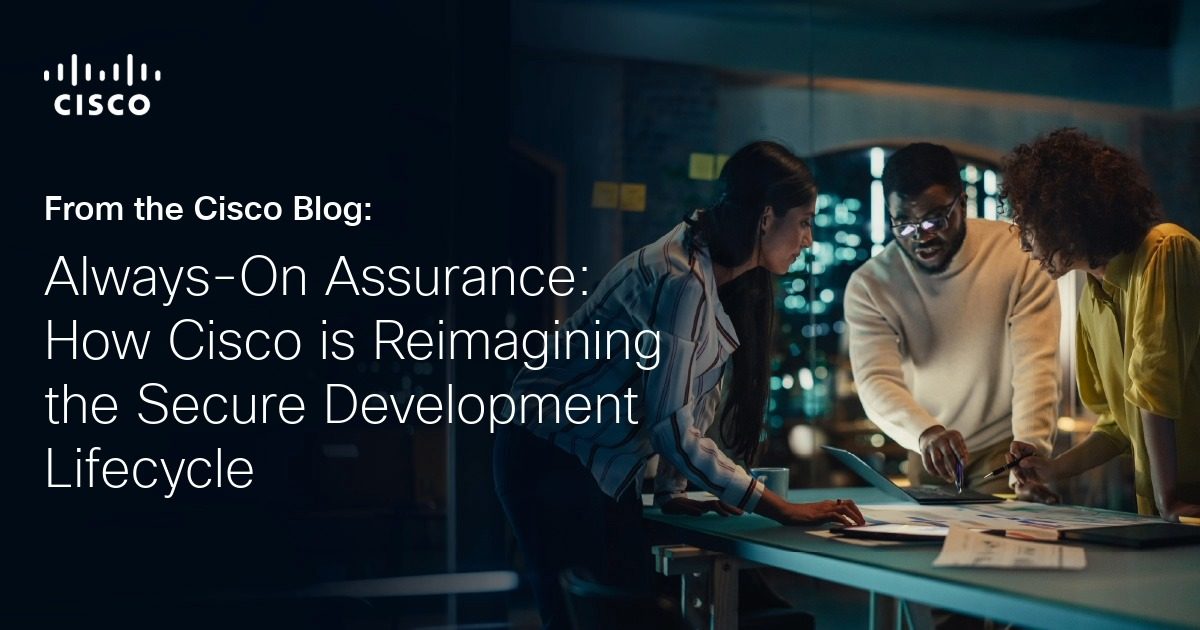 Always-On Assurance: How Cisco is Reimagining the Secure Development Lifecycle