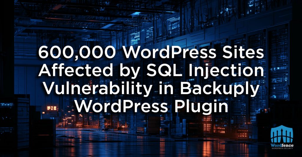 600,000 WordPress Sites Affected by SQL Injection Vulnerability in Backuply WordPress Plugin