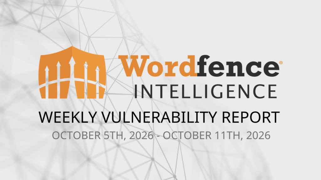 Wordfence Intelligence Weekly WordPress Vulnerability Report (October 5, 2026 to October 11, 2026)